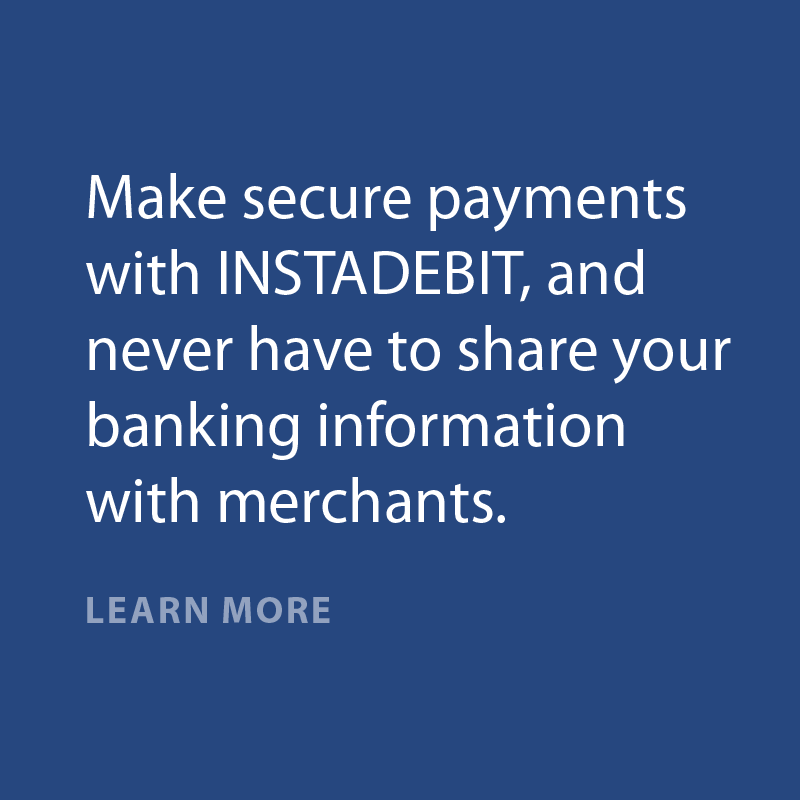 Make secure payments with INSTADEBIT, and never have to share your banking information with merchants